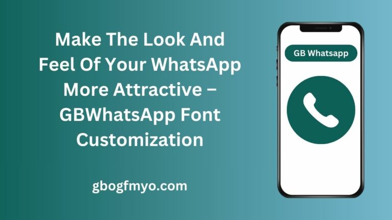 Make The Look And Feel Of Your WhatsApp More Attractive – GBWhatsApp Font Customization