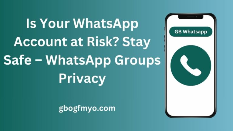 Is Your WhatsApp Account at Risk How to Stay Safe – WhatsApp Groups Privacy