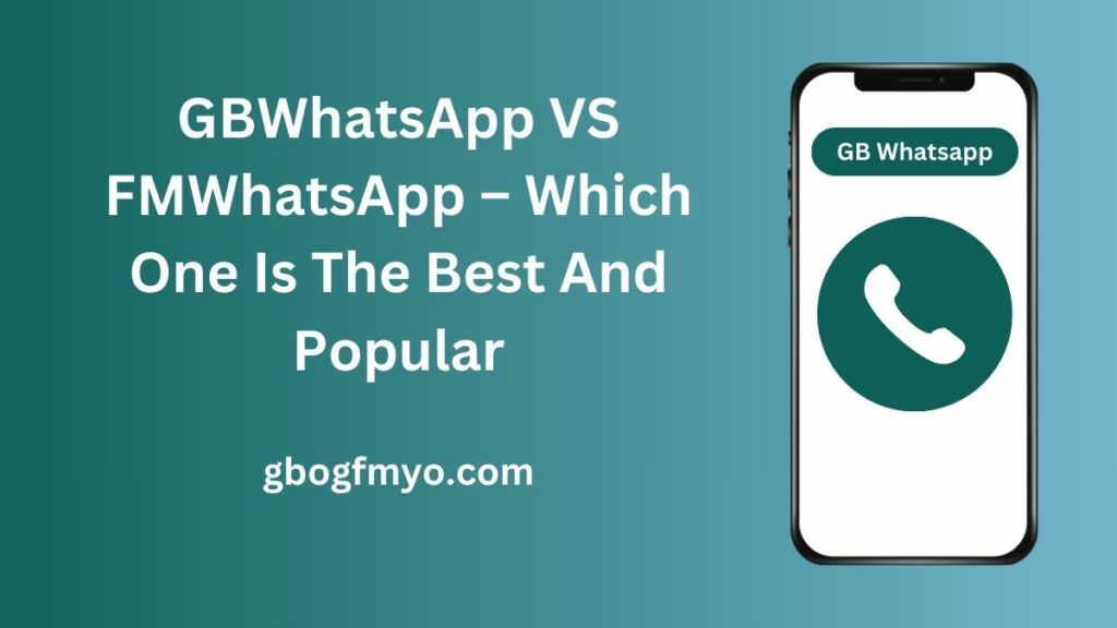 GBWhatsApp VS FMWhatsApp – Which One Is The Best And Popular