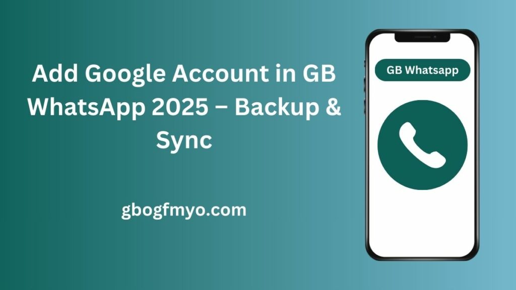 Add Google Account in GB WhatsApp 2025 – Backup & Sync