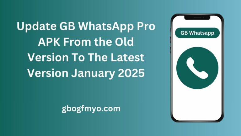 Update GB WhatsApp Pro APK From the Old Version To The Latest Version January 2025